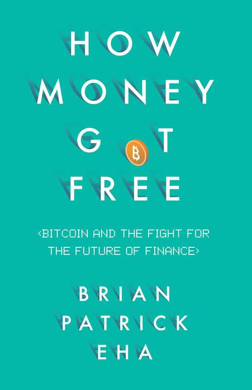 Book cover of How Money Got Free: Bitcoin and the Fight for the Future of Finance