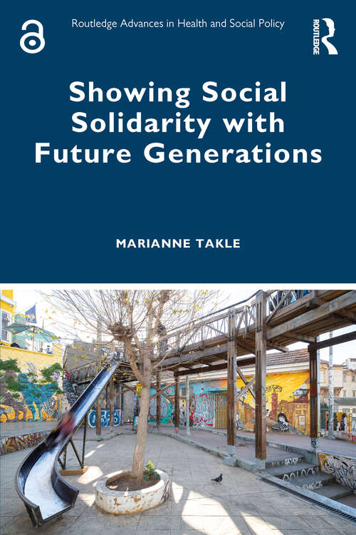 Book cover of Showing Social Solidarity with Future Generations (Routledge Advances in Health and Social Policy)