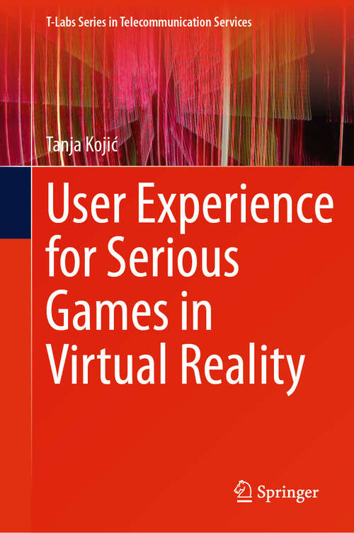 Book cover of User Experience for Serious Games in Virtual Reality (T-Labs Series in Telecommunication Services)