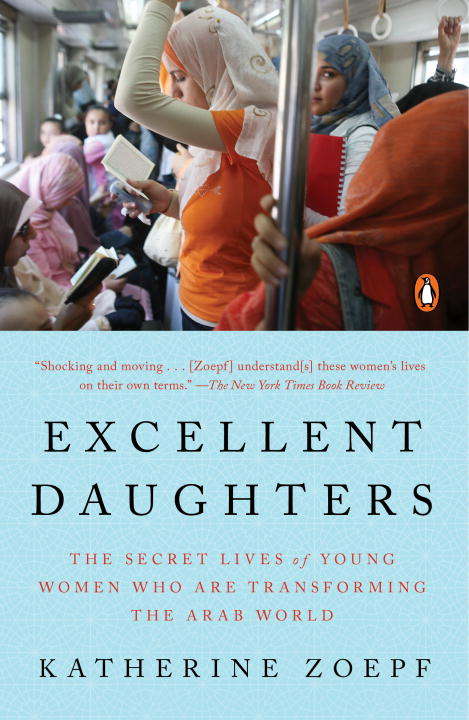 Book cover of Excellent Daughters: The Secret Lives of Young Women Who Are Transforming the Arab World