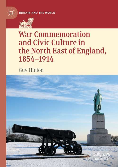 Book cover of War Commemoration and Civic Culture in the North East of England, 1854–1914 (1st ed. 2021) (Britain and the World)