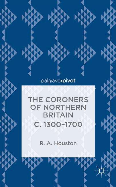 Book cover of The Coroners of Northern Britain c. 1300–1700