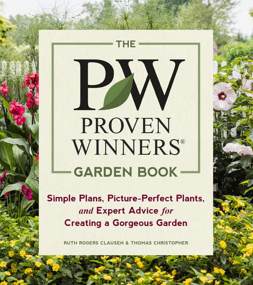 Book cover of The Proven Winners Garden Book: Simple Plans, Picture-Perfect Plants, and Expert Advice for Creating a Gorgeous Garden