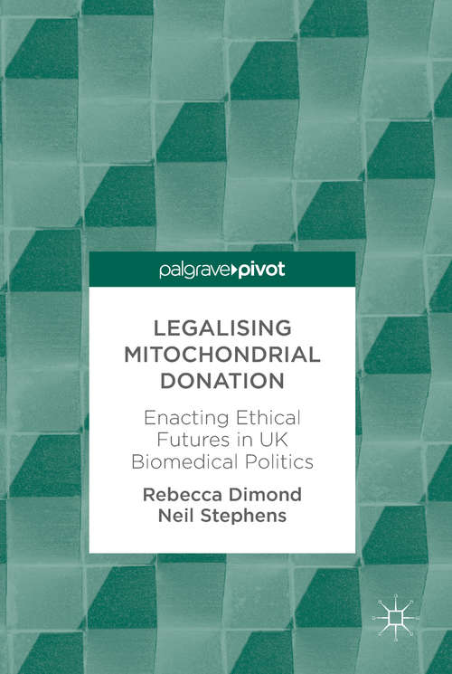 Book cover of Legalising Mitochondrial Donation: Enacting Ethical Futures In Uk Biomedical Politics