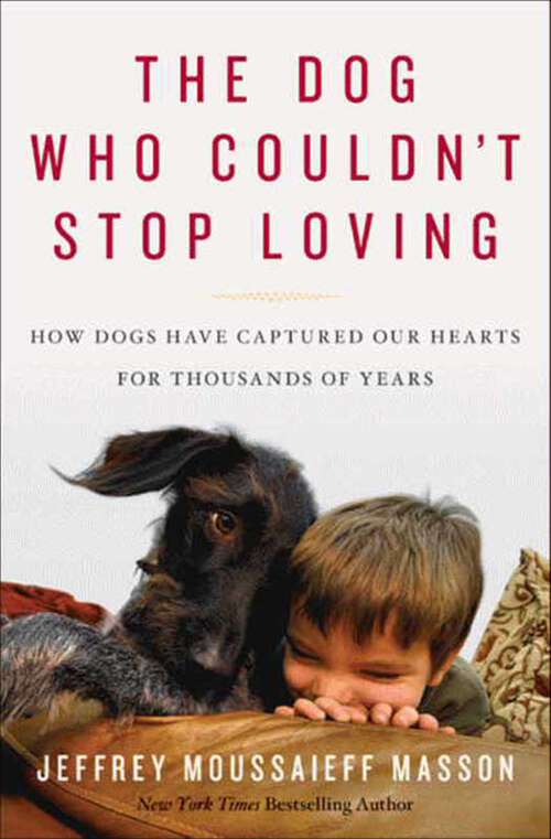 Book cover of The Dog Who Couldn't Stop Loving: How Dogs Have Captured Our Hearts for Thousands of Years