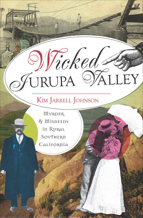 Book cover of Wicked Jurupa Valley: Murder & Misdeeds in Rural Southern California (Wicked Ser.)