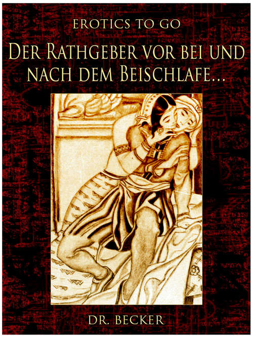 Book cover of Der Rathgeber vor bei und nach dem Beischlafe...: Revised Edition Of Original Version (Erotics To Go)
