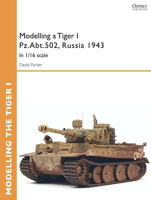 Book cover of Modelling a Tiger I Pz.Abt.502, Russia 1943