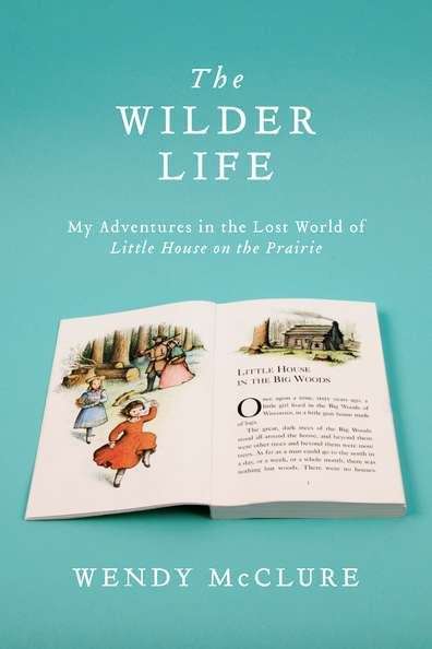 Book cover of The Wilder Life: My Adventures in the Lost World of Little House on the Prairie