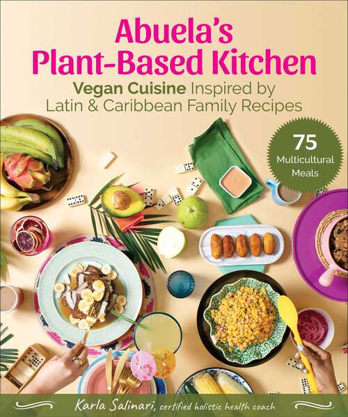 Book cover of Abuela's Plant-Based Kitchen: Vegan Cuisine Inspired by Latin & Caribbean Family Recipes