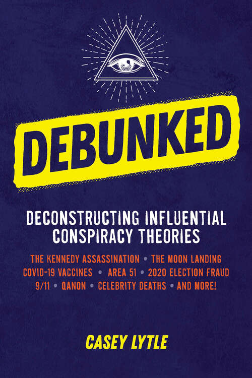 Book cover of Debunked EBK: Separate the Rational from the Irrational in Influential Conspiracy Theories