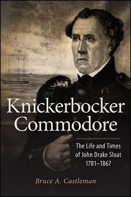 Book cover of Knickerbocker Commodore: The Life and Times of John Drake Sloat, 1781-1867 (Excelsior Editions)