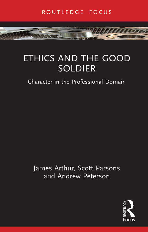 Book cover of Ethics and the Good Soldier: Character in the Professional Domain (Character and Virtue Within the Professions)
