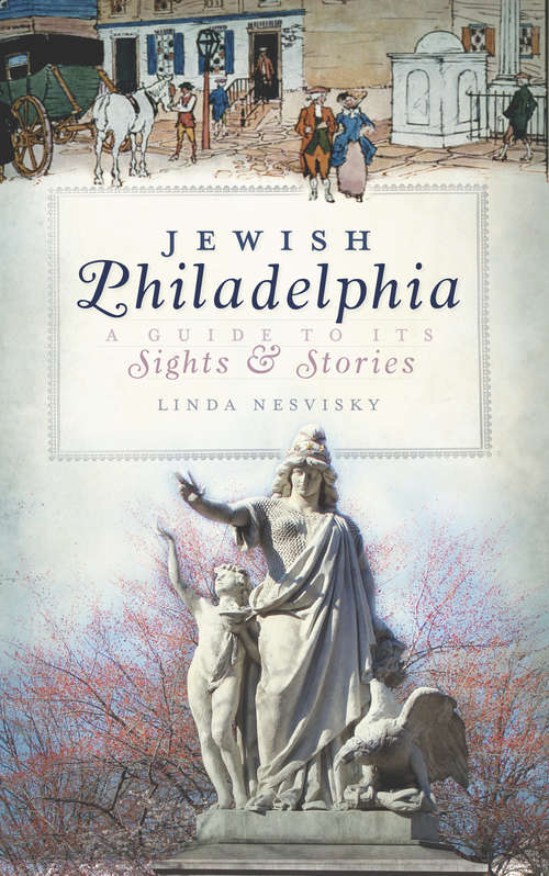 Book cover of Jewish Philadelphia: A Guide to Its Sights & Stories