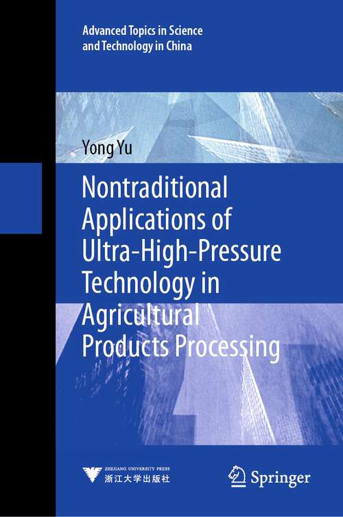 Book cover of Nontraditional Applications of Ultra-High-Pressure Technology in Agricultural Products Processing (1st ed. 2023) (Advanced Topics in Science and Technology in China #69)
