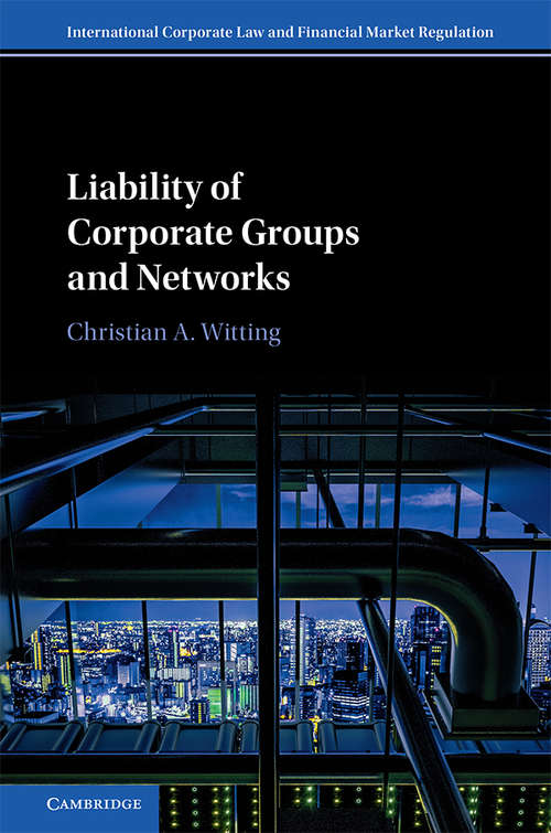 Book cover of Liability of Corporate Groups and Networks (International Corporate Law and Financial Market Regulation)