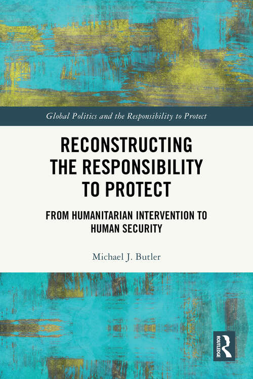 Book cover of Reconstructing the Responsibility to Protect: From Humanitarian Intervention to Human Security (Global Politics and the Responsibility to Protect)