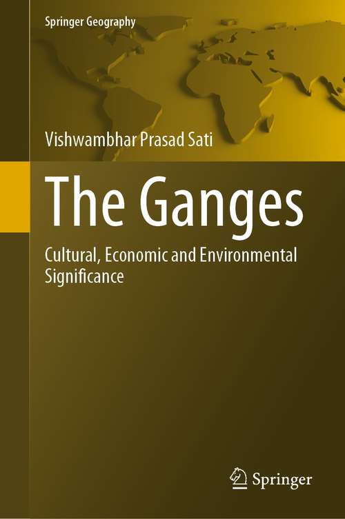 Book cover of The Ganges: Cultural, Economic and Environmental Significance (1st ed. 2021) (Springer Geography)