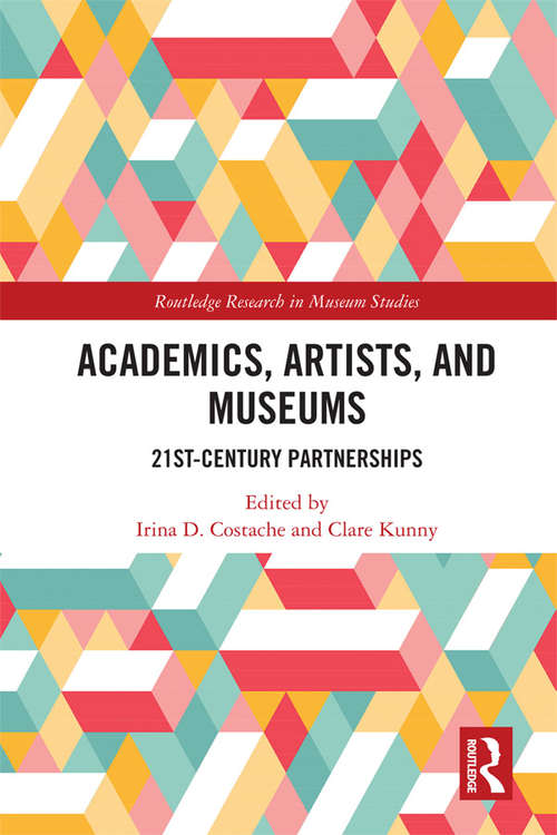 Book cover of Academics, Artists, and Museums: 21st-Century Partnerships (Routledge Research in Museum Studies)