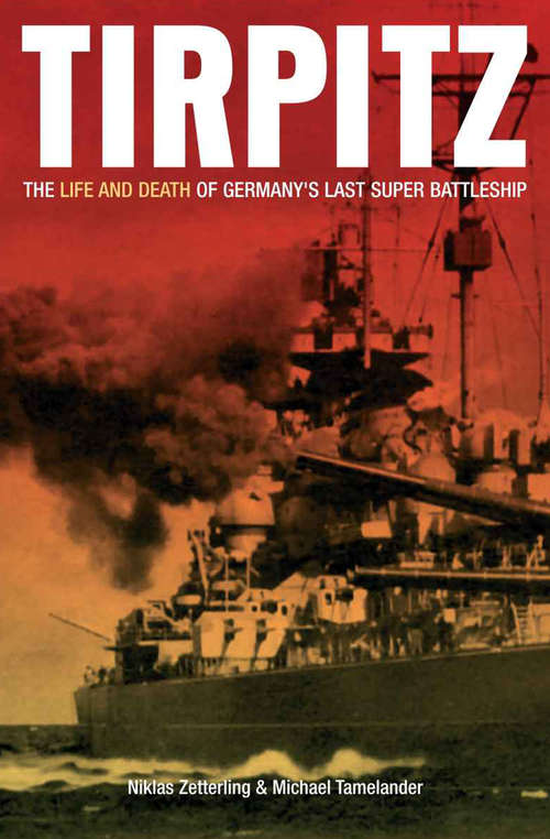 Book cover of Tirpitz: The Life and Death of Germany's Last Super Battleship
