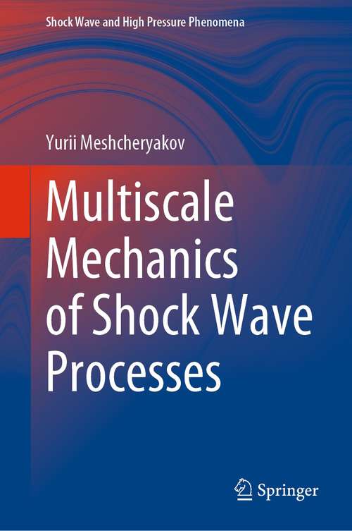 Book cover of Multiscale Mechanics of Shock Wave Processes (1st ed. 2021) (Shock Wave and High Pressure Phenomena)