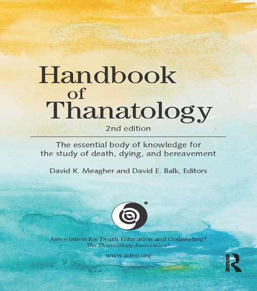 Book cover of Handbook of Thanatology: The Essential Body of Knowledge for the Study of Death, Dying, and Bereavement (2)