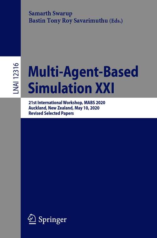 Book cover of Multi-Agent-Based Simulation XXI: 21st International Workshop, MABS 2020, Auckland, New Zealand, May 10, 2020,  Revised Selected Papers (1st ed. 2021) (Lecture Notes in Computer Science #12316)