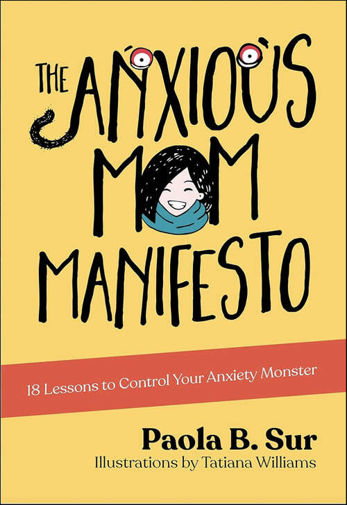 Book cover of The Anxious Mom Manifesto: 18 Lessons to Control Your Anxiety Monster