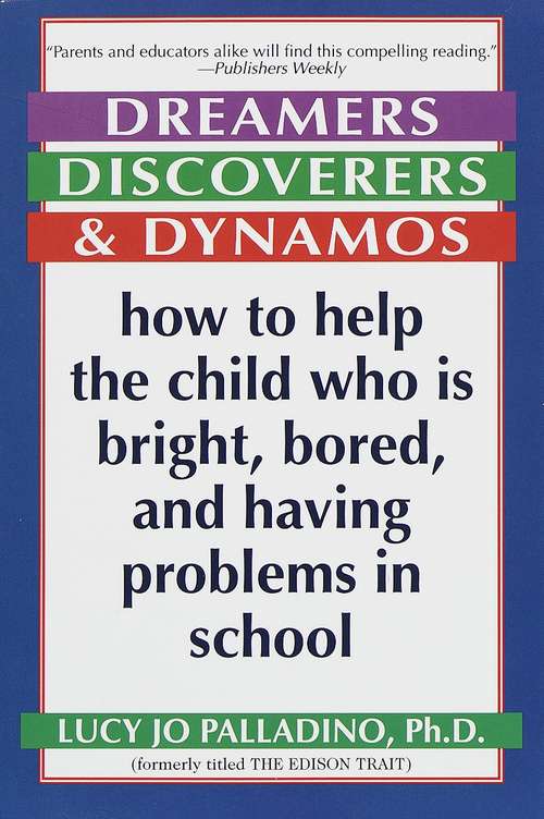 Book cover of Dreamers, Discoverers & Dynamos: How to Help the Child Who Is Bright, Bored and Having Problems in School