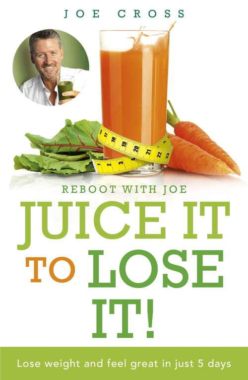 Book cover of Juice It to Lose It: Lose Weight and Feel Great in Just 5 Days