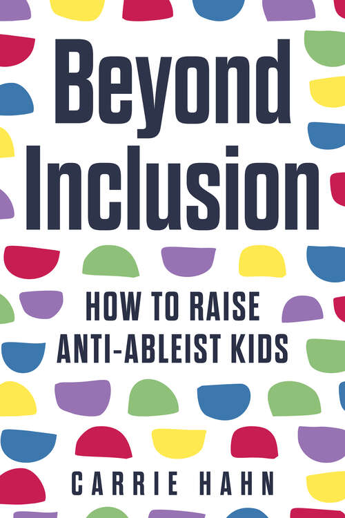 Book cover of Beyond Inclusion: How to Raise Anti-Ableist Kids