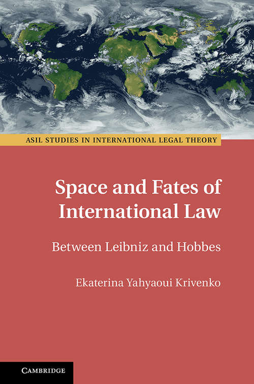 Book cover of Space and Fates of International Law: Between Leibniz and Hobbes (ASIL Studies in International Legal Theory)