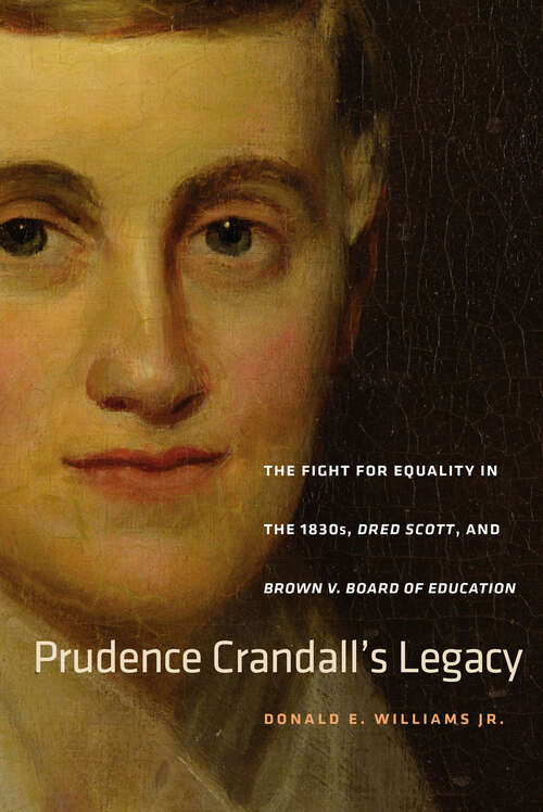 Book cover of Prudence Crandall’s Legacy: The Fight for Equality in the 1830s, Dred Scott, and Brown v. Board of Education (The Driftless Connecticut Series)