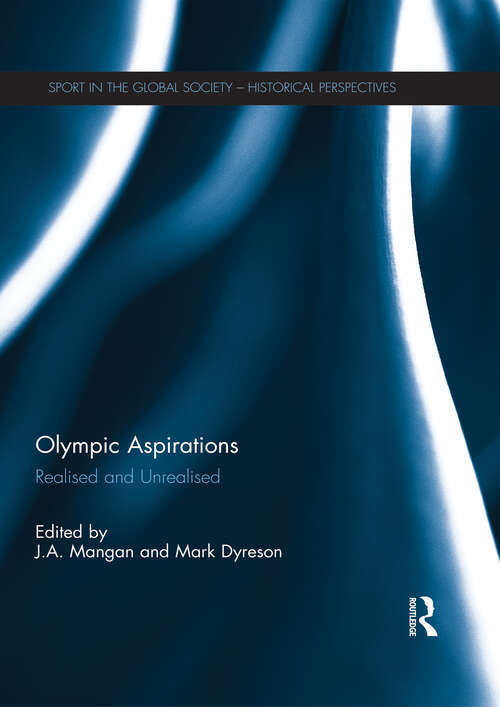 Book cover of Olympic Aspirations: Realised and Unrealised (Sport in the Global Society - Historical Perspectives)