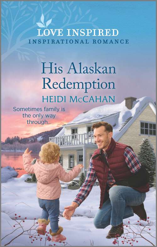 Book cover of His Alaskan Redemption: An Uplifting Inspirational Romance (Original) (Home to Hearts Bay #3)