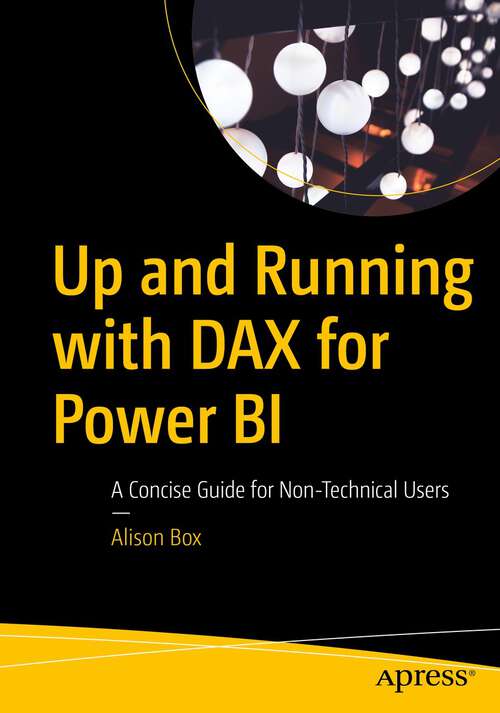 Book cover of Up and Running with DAX for Power BI: A Concise Guide for Non-Technical Users (1st ed.)