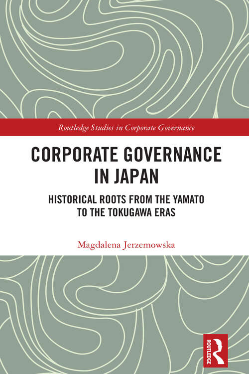 Book cover of Corporate Governance in Japan: Historical Roots from the Yamato to the Tokugawa Eras (Routledge Studies in Corporate Governance)