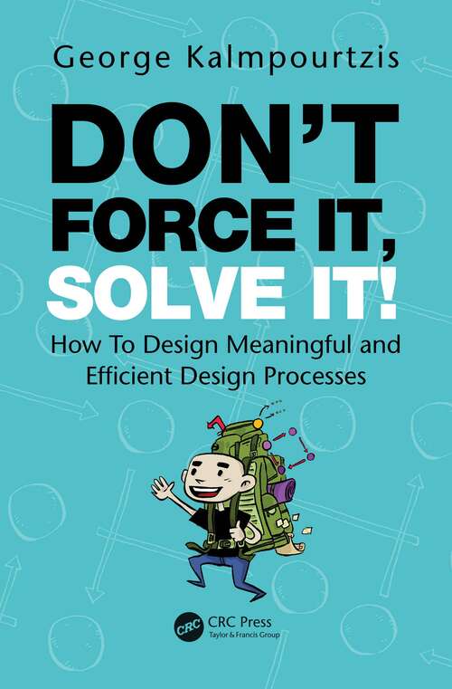 Book cover of Don’t Force It, Solve It!: How To Design Meaningful and Efficient Design Processes