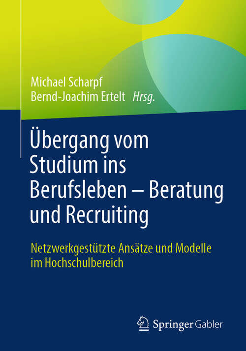 Book cover of Übergang vom Studium ins Berufsleben – Beratung und Recruiting: Netzwerkgestützte Ansätze und Modelle im Hochschulbereich