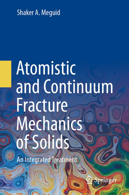 Book cover of Atomistic and Continuum Fracture Mechanics of Solids: An Integrated Treatment