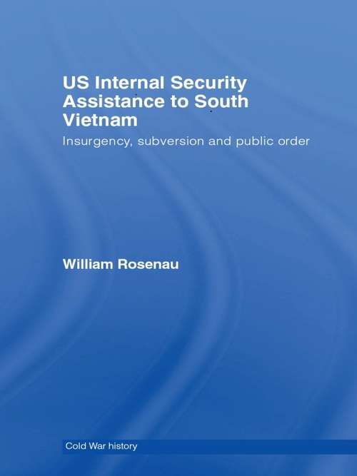 Book cover of US Internal Security Assistance to South Vietnam: Insurgency, Subversion and Public Order (Cold War History)