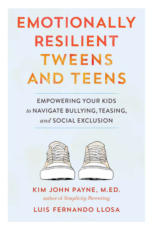 Book cover of Emotionally Resilient Tweens and Teens: Empowering Your Kids to Navigate Bullying, Teasing, and Social Exclusion