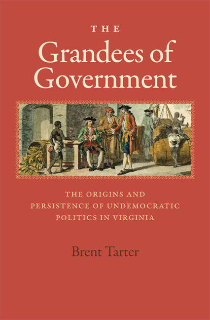 Book cover of The Grandees of Government: The Origins and Persistence of Undemocratic Politics in Virginia