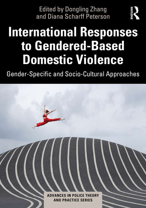 Book cover of International Responses to Gendered-Based Domestic Violence: Gender-Specific and Socio-Cultural Approaches (Advances in Police Theory and Practice)