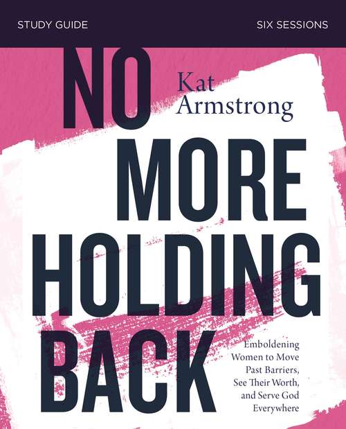 Book cover of No More Holding Back Study Guide: Emboldening Women to Move Past Barriers, See Their Worth, and Serve God Everywhere