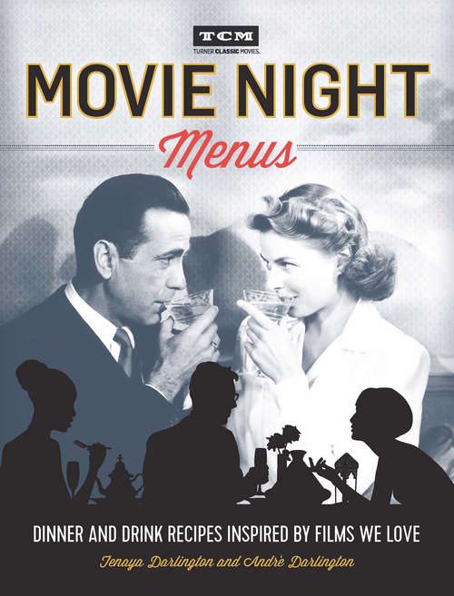 Book cover of Turner Classic Movies: Dinner and Drink Recipes Inspired by the Films We Love (Turner Classic Movies)