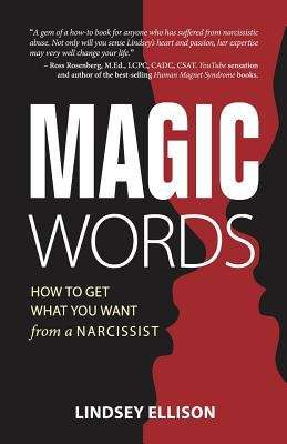 Book cover of Magic Words: How to Get What You Want from a Narcissist (First)
