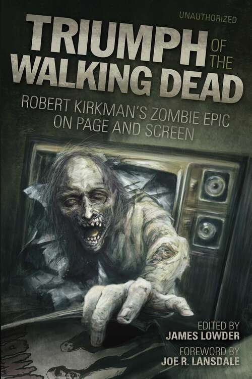 Book cover of Triumph of The Walking Dead: Robert Kirkman's Zombie Epic on Page and Screen