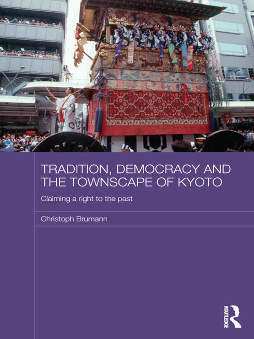 Book cover of Tradition, Democracy and the Townscape of Kyoto: Claiming a Right to the Past (Japan Anthropology Workshop Series)