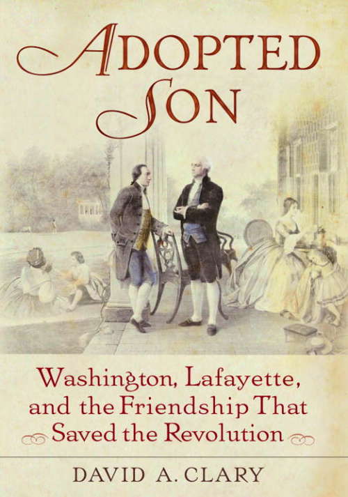 Book cover of Adopted Son: Washington, Lafayette, and the Friendship That Saved The Revolution
